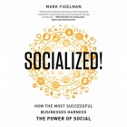 Socialized!: How Th Most Successful Businesses Harness the Power of Social By Mark Fidelman, Walter Dixon (Read by) Cover Image