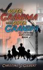 Super Grandma and Super Grandpa: The Unknown Superheroes Book 2 By Christine J. Gilbert Cover Image