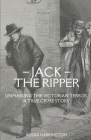 Jack the Ripper: Unmasking the Victorian Terror - A True Crime Story Cover Image