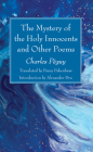 The Mystery of the Holy Innocents and Other Poems By Charles Péguy, Pansy Pakenham (Translator), Alexander Dru (Introduction by) Cover Image