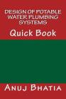 Design of Potable Water Plumbing Systems: Quick Book By Anuj Bhatia Cover Image
