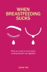 When Breastfeeding Sucks: What You Need to Know about Nursing Aversion and Agitation By Zainab Yate Cover Image