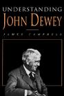 Understanding John Dewey: Nature and Cooperative Intelligence (International Studies in Philosophy) By James Campbell Cover Image