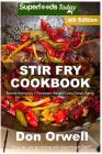 Stir Fry Cookbook: Over 120 Quick & Easy Gluten Free Low Cholesterol Whole Foods Recipes full of Antioxidants & Phytochemicals Cover Image