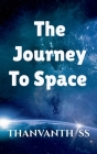 The Journey to Space By Thanvanth S Cover Image