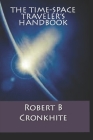 The Time-Space Traveler's Handbook By Robert B. Cronkhite Cover Image