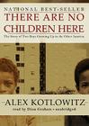 There Are No Children Here: The Story of Two Boys Growing Up in the Other America By Alex Kotlowitz, Dion Graham (Read by) Cover Image