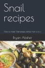 Snail recipes: How to make Vietnamese dishes from a to z Cover Image