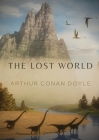 The Lost World: A 1912 science fiction novel by British writer Arthur Conan Doyle By Arthur Conan Doyle Cover Image