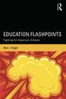 Education Flashpoints: Fighting for America's Schools By Alan J. Singer Cover Image