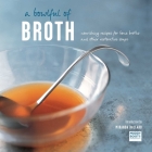 A Bowlful of Broth: Nourishing recipes for bone broths and other restorative soups By Ryland Peters & Small (Compiled by) Cover Image