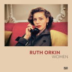 Ruth Orkin: Women By Ruth Orkin (Photographer), Nadine Barth (Editor), Katharina Mouratidi (Editor) Cover Image