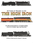 Of Trains & Thunder on the High Iron: A Pictorial History of Railroading's Golden Age and Beyond By Daniel T. Edwards (Illustrator), Daniel T. Edwards Cover Image