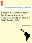 Ensayo historico sobre las Revoluciones de Yucatan, desde el año de 1840 hasta 1864. By Serapio Baqueiro Cover Image