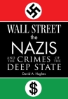 Wall Street, the Nazis, and the Crimes of the Deep State Cover Image