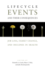Lifecycle Events and Their Consequences: Job Loss, Family Change, and Declines in Health By Kenneth A. Couch (Editor), Mary C. Daly (Editor), Julie M. Zissimopoulos (Editor) Cover Image