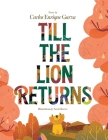Till the Lion Returns By Nacho Huizar (Illustrator), Carlos Enrique Garza Cover Image