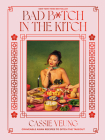 Bad B*tch in the Kitch: Craveable Asian Recipes to Ditch the Takeout: A Cookbook By Cassie Yeung Cover Image