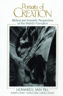 Portraits of Creation: Biblical and Scientific Perspectives on the World's Formation By Howard Van Till, Robert S. Snow, John H. Stek Cover Image