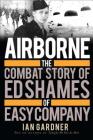 Airborne: The Combat Story of Ed Shames of Easy Company (General Military) Cover Image
