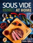 Sous Vide at Home: Essential Sous Vide Cookbook With Over 50 Recipes For Cooking Under Pressure Cover Image