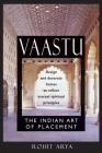 Vaastu: The Indian Art of Placement: Design and Decorate Homes to Reflect Eternal Spiritual Principles Cover Image