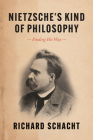 Nietzsche's Kind of Philosophy: Finding His Way By Richard Schacht Cover Image