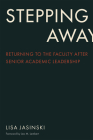 Stepping Away: Returning to the Faculty After Senior Academic Leadership (The American Campus) By Lisa Jasinski, Leo M. Lambert (Foreword by) Cover Image