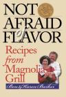 Not Afraid of Flavor: Recipes from Magnolia Grill By Ben Barker, Karen Barker (Joint Author), Ann Hawthorne (Photographer) Cover Image