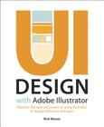 UI Design with Adobe Illustrator: Discover the Ease and Power of Using Illustrator to Design Web Sites and Apps Cover Image