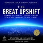 The Great Upshift: Humanity's Coming Advance Toward Peace and Harmony on the Planet Cover Image