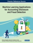 Machine Learning Applications for Accounting Disclosure and Fraud Detection By Stylianos Papadakis (Editor), Alexandros Garefalakis (Editor), Christos Lemonakis (Editor) Cover Image