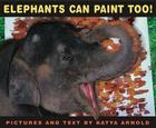 Elephants Can Paint Too! By Katya Arnold, Katya Arnold (By (photographer)) Cover Image