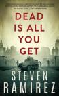 Dead Is All You Get: Book Two of Tell Me When I'm Dead By Steven Ramirez, Shannon a. Thompson (Editor) Cover Image