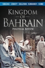 Kingdom of Bahrain: Political Review By Ahmed Khuzaie, Zenaty Nour (Other), Sullivan Meredith (Other) Cover Image