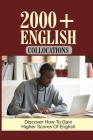 2000+ English Collocations: Discover How To Gain Higher Scores Of English: Collocation Words By Bennie Antonia Cover Image