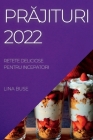 PrĂjituri 2022: Retete Deliciose Pentru Incepatori By Lina Buse Cover Image