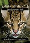 Small Wild Cats: The Animal Answer Guide (Animal Answer Guides: Q&A for the Curious Naturalist) Cover Image