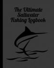 The Ultimate Saltwater Fishing Log Book: Track Your Fishing Adventures and Statistics with Ease! Cover Image