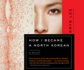 How I Became a North Korean By Krys Lee, Janet Song (Narrated by), Ewan Chung (Narrated by) Cover Image