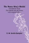 The Norse King's Bridal; Translations from the Danish and old Norse, with original ballads By E. M. Smith-Dampier Cover Image