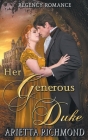 Her Generous Duke: Regency Romance By Arietta Richmond Cover Image
