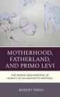 Motherhood, Fatherland, and Primo Levi: The Hidden Groundwork of Agency in His Auschwitz Writings Cover Image