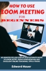 How to Use Zoom Meeting for Beginners: 60 Minutes or Less Step by Step Ultimate Guide to Zoom Setup, Video Conferencing and Excellent Online Teaching, By Edward Hauer Cover Image