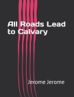 All Roads Lead to Calvary Cover Image