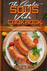 The Complete Sous Vide Cookbook: A Beginner's Guide With 50 Easy, Delicious and Affordable Budget Sous Vide Recipes for Whole Family Cover Image