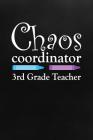 Chaos Coordinator: 3rd Grade Teacher By Faculty Loungers Cover Image