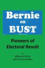 Bernie or Bust: Pioneers of Electoral Revolt By @Bernieorbust, Patrick Walker Cover Image