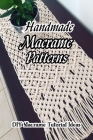 Handmade Macrame Patterns: DIY Macrame Tutorial Ideas: Mother's Day Gifts Cover Image