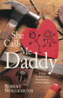 She Calls Me Daddy: 7 Things You Need to Know about Building a Complete Daughter By Robert Wolgemuth Cover Image